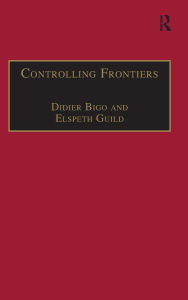 Title: Controlling Frontiers: Free Movement Into and Within Europe, Author: Elspeth Guild