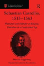 Sebastian Castellio, 1515-1563: Humanist and Defender of Religious Toleration in a Confessional Age