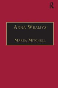 Title: Anna Weamys: Printed Writings 1641-1700: Series II, Part Three, Volume 7 / Edition 1, Author: Marea Mitchell