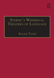 Title: Sterne's Whimsical Theatres of Language: Orality, Gesture, Literacy / Edition 1, Author: Alexis Tadié