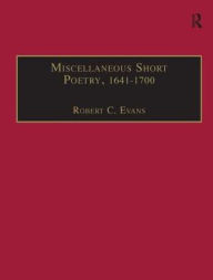 Title: Miscellaneous Short Poetry, 1641-1700: Printed Writings 1641-1700: Series II, Part Three, Volume 4 / Edition 1, Author: Robert C. Evans