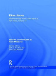 Title: Elinor James: Printed Writings 1641-1700: Series II, Part Three, Volume 11 / Edition 1, Author: Paula McDowell