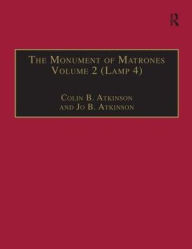 Title: The Monument of Matrones Volume 2 (Lamp 4): Essential Works for the Study of Early Modern Women, Series III, Part One, Volume 5 / Edition 1, Author: Colin B. Atkinson