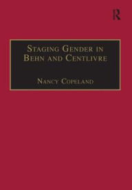 Title: Staging Gender in Behn and Centlivre: Women's Comedy and the Theatre / Edition 1, Author: Nancy Copeland