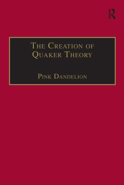 The Creation of Quaker Theory: Insider Perspectives / Edition 1