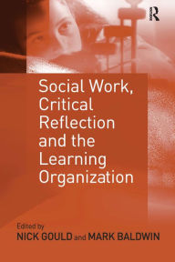 Title: Social Work, Critical Reflection and the Learning Organization / Edition 1, Author: Mark Baldwin