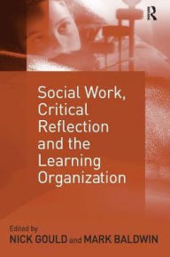 Title: Social Work, Critical Reflection and the Learning Organization, Author: Mark Baldwin