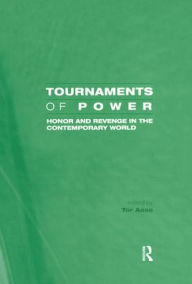 Title: Tournaments of Power: Honor and Revenge in the Contemporary World / Edition 1, Author: Tor Aase