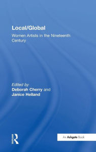 Title: Local/Global: Women Artists in the Nineteenth Century / Edition 1, Author: Janice Helland