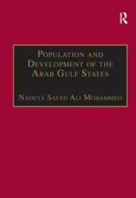 Title: Population and Development of the Arab Gulf States: The Case of Bahrain, Oman and Kuwait / Edition 1, Author: Nadeya Sayed Ali Mohammed