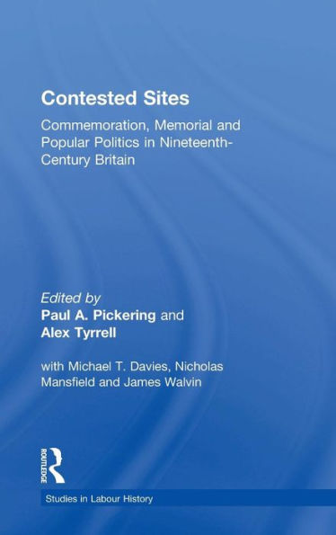 Contested Sites: Commemoration, Memorial and Popular Politics in Nineteenth-Century Britain / Edition 1