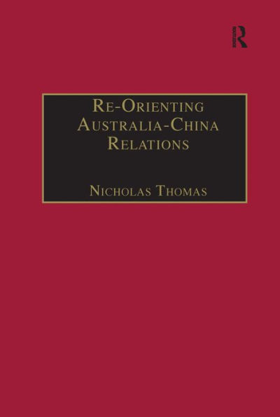 Re-Orienting Australia-China Relations: 1972 to the Present / Edition 1