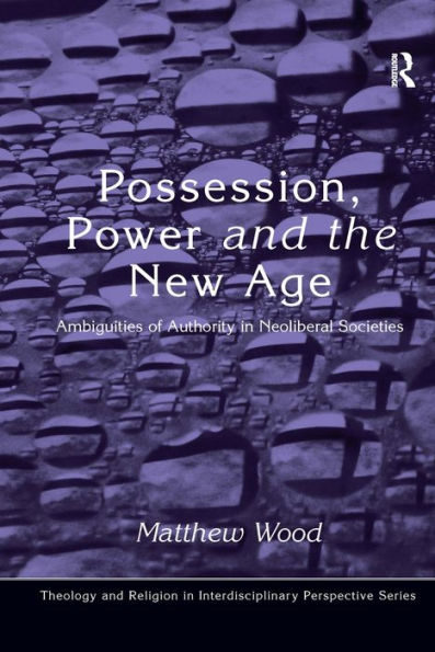 Possession, Power and the New Age: Ambiguities of Authority in Neoliberal Societies / Edition 1