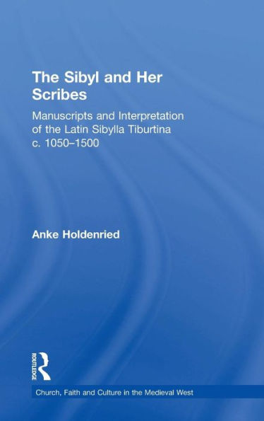The Sibyl and Her Scribes: Manuscripts and Interpretation of the Latin Sibylla Tiburtina c. 1050-1500 / Edition 1