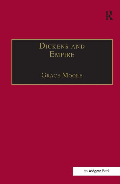 Dickens and Empire: Discourses of Class, Race Colonialism the Works Charles