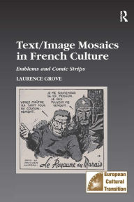 Title: Text/Image Mosaics in French Culture: Emblems and Comic Strips, Author: Laurance Grove