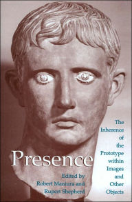 Title: Presence: The Inherence of the Prototype within Images and Other Objects / Edition 1, Author: Robert Maniura