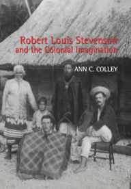Title: Robert Louis Stevenson and the Colonial Imagination / Edition 1, Author: Ann C. Colley