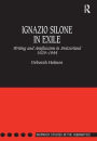 Ignazio Silone in Exile: Writing and Antifascism in Switzerland 1929-1944 / Edition 1