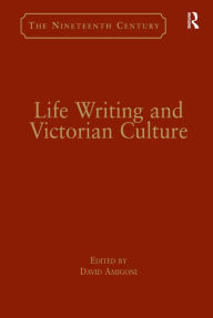 Title: Life Writing and Victorian Culture / Edition 1, Author: David Amigoni