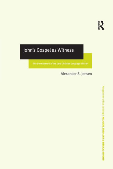 John's Gospel as Witness: The Development of the Early Christian Language of Faith / Edition 1