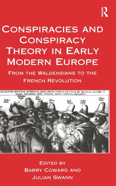 Conspiracies and Conspiracy Theory Early Modern Europe: From the Waldensians to French Revolution