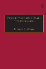 Title: Perspectives on Female Sex Offending: A Culture of Denial / Edition 1, Author: Myriam S. Denov