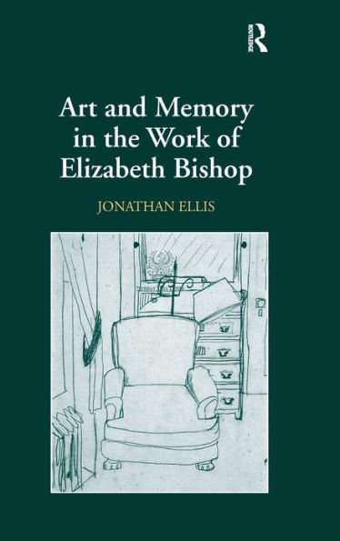 Art and Memory in the Work of Elizabeth Bishop / Edition 1