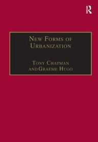 Title: New Forms of Urbanization: Beyond the Urban-Rural Dichotomy / Edition 1, Author: Graeme Hugo