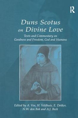 Duns Scotus on Divine Love: Texts and Commentary on Goodness and Freedom, God and Humans / Edition 1