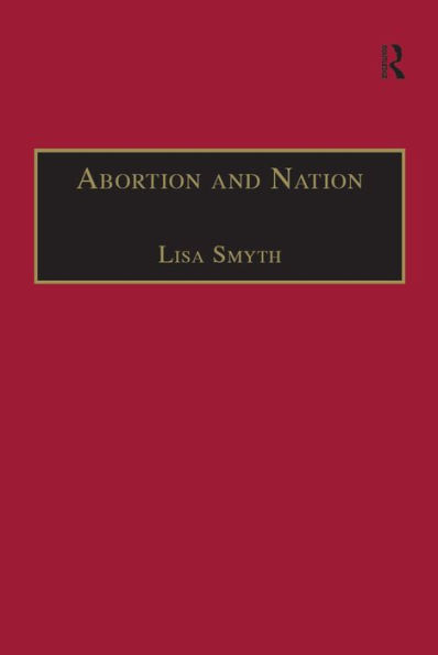 Abortion and Nation: The Politics of Reproduction in Contemporary Ireland / Edition 1