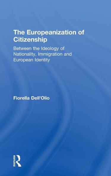 The Europeanization of Citizenship: Between the Ideology of Nationality, Immigration and European Identity