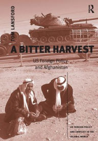 Title: A Bitter Harvest: US Foreign Policy and Afghanistan / Edition 1, Author: Tom Lansford
