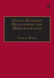 Title: China's Economic Development and Democratization / Edition 1, Author: Yanlai Wang