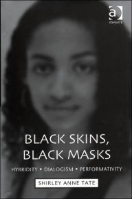 Title: Black Skins, Black Masks: Hybridity, Dialogism, Performativity / Edition 1, Author: Shirley Anne Tate