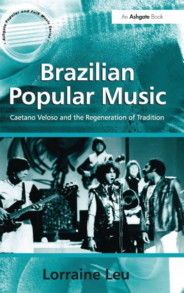 Brazilian Popular Music: Caetano Veloso and the Regeneration of Tradition / Edition 1