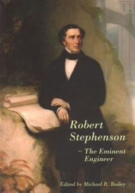 Title: Robert Stephenson - The Eminent Engineer / Edition 1, Author: Michael R. Bailey