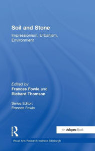 Title: Soil and Stone: Impressionism, Urbanism, Environment / Edition 1, Author: Frances Fowle