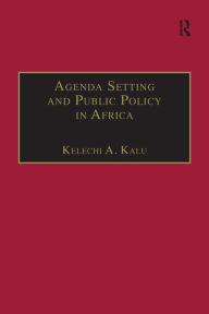 Title: Agenda Setting and Public Policy in Africa / Edition 1, Author: Kelechi A. Kalu