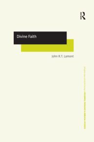 Title: Divine Faith / Edition 1, Author: John R.T. Lamont