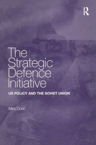 Title: The Strategic Defence Initiative: US Policy and the Soviet Union / Edition 1, Author: Mira Duric