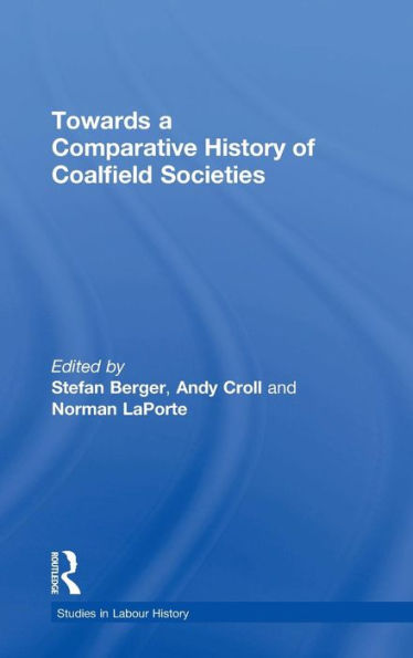 Towards a Comparative History of Coalfield Societies / Edition 1