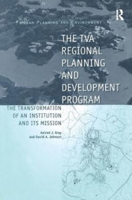 Title: The TVA Regional Planning and Development Program: The Transformation of an Institution and Its Mission / Edition 1, Author: David A. Johnson