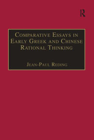Title: Comparative Essays in Early Greek and Chinese Rational Thinking / Edition 1, Author: Jean-Paul Reding