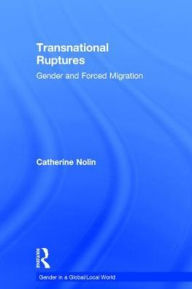 Title: Transnational Ruptures: Gender and Forced Migration / Edition 1, Author: Catherine Nolin