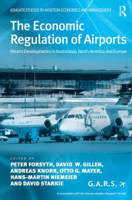 Title: The Economic Regulation of Airports: Recent Developments in Australasia, North America and Europe / Edition 1, Author: Peter Forsyth