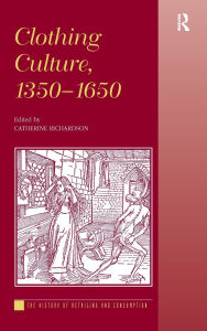 Title: Clothing Culture, 1350-1650 / Edition 1, Author: Catherine Richardson