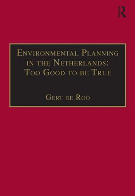 Environmental Planning in the Netherlands: Too Good to be True: From Command-and-Control Planning to Shared Governance / Edition 1