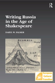 Title: Writing Russia in the Age of Shakespeare / Edition 1, Author: Daryl W. Palmer