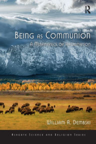 Title: Being as Communion: A Metaphysics of Information, Author: William A. Dembski